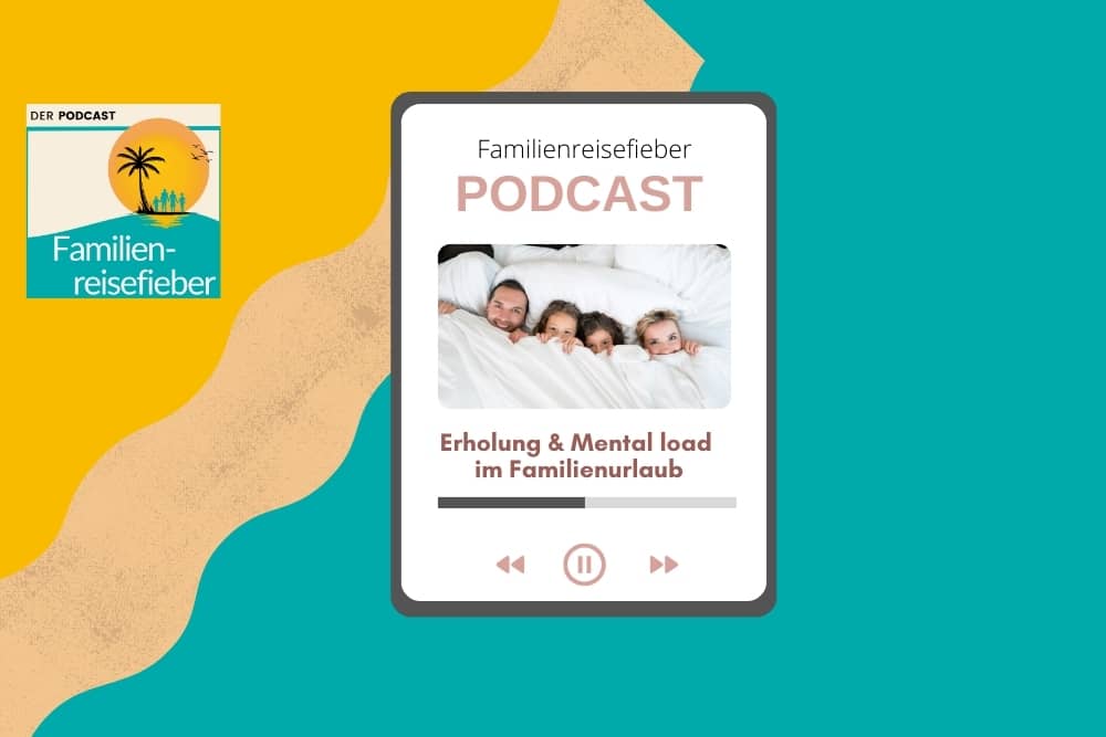 Familienreisefieber-Podcast mit Erfahrungen und Tipps zu Mental Load und Erholung im Familienurlaub