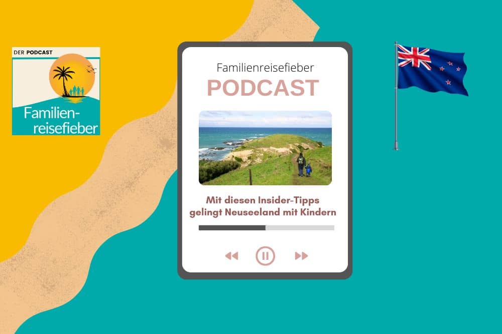 Podcast mit Tipps für Familienurlaub in Neuseeland