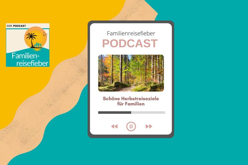 Podcast mit tollen Herbstreisezielen für Familien